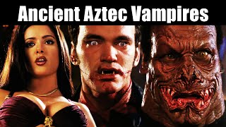 From Dusk Till Dawn Trilogy Explained - Aztec Vampires