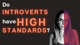 Do INTROVERTS have HIGH STANDARDS?