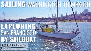 Sailing Washington to Mexico: Exploring San Francisco by Sailboat (Episode 66)