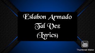 Eslabón Armado - Tal Vez (Lyrics)