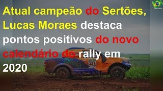 Atual campeão do Sertões, Lucas Moraes destaca pontos positivos do novo calendário do rally em 2020