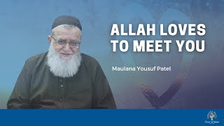 Allah loves to meet you by Maulana Yousuf Patel