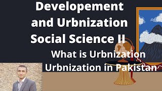 What is Urbnization Social Science Development and Civilization