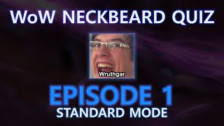 The Ultimate WoW Neckbeard Quiz: Episode 1, Wruthgar [VOD]