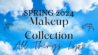 Spring 2024 MAKEUP COLLECTION Review | ALL THINGS LIPS