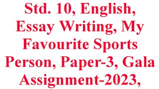 Std. 10, English, Essay writing, My Favourite Sportsperson, Gala Assignment-2023, Krishna Academy