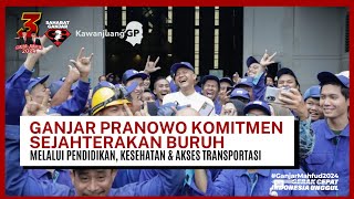 GANJAR PRANOWO KOMITEMEN SEJAHTERAKAN BURUH MELALUI PENDIDIKAN, KESEHATAN, DAN AKSES TRANSPORTASI