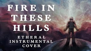 Imagine Dragons - Fire In These Hills | Ethereal Instrumental Cover