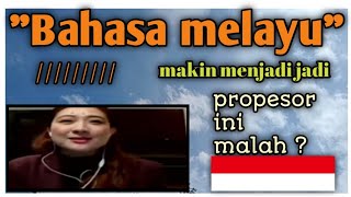 Bahasa Melayu makin menjadi jadi || propesor ini malah ?