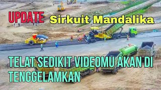 UPDATE SIRKUIT MANDALIKA | Telat Sedikit Tenggelamkan 😀