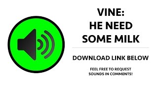 Vine - He Need Some Milk Sound Effect