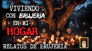 👉VIVIENDO con las BRUJERÍAS en mi HOGAR⎮Viviendo con el miedo - Relatos de Brujería