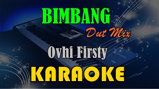 BIMBANG | DUT MIX - OVHI FIRSTY [KARAOKE] KN7000