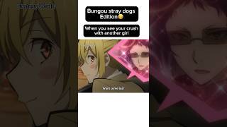 When your crush is talking to another girl🤣 #amv #anime #animeedit #bungostraydogs #dazai