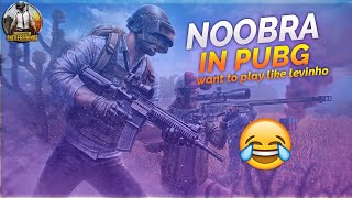 PUBG NOOBRA wants to Play like LEVINHO 😂(GAMEPLAY)