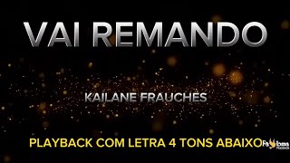 Vai remando - Kailane Frauches - PLAYBACK COM LETRA 4 TONS ABAIXO