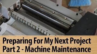 Preparing For My Next Project - Part 2 Machine Maintenance