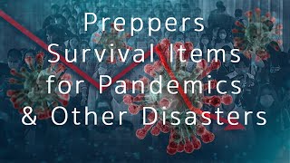 Preppers Survival Items for COVID-19, Pandemics and Other Disasters