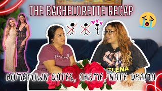 THE BACHELORETTE RECAP  | HOMETOWN DATES, CHISME, NATE DRAMA & MORE