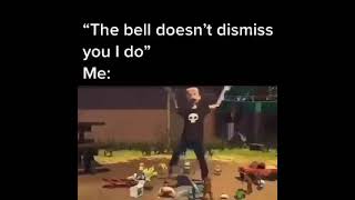 The bell doesn’t dismiss you I’d do