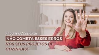 5 erros que você NÃO pode cometer ao projetar cozinhas