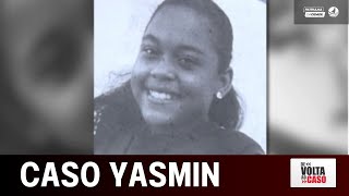 De Volta ao Caso: Yasmin foi encontrada enterrada após 1 mês desaparecida