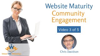 Website Maturity: Community Engagement | Community Management & Website Effectiveness [3/5 videos]