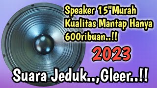 Unboxing Speaker 15"Mantap Harga terjangkau Low Sub Gler Harga Cuma 600ribuan Saja..!"