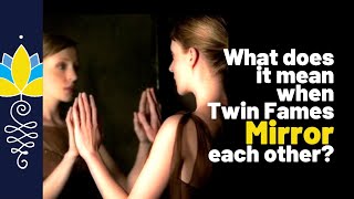 What does it mean when Twin Flames Mirror each other?