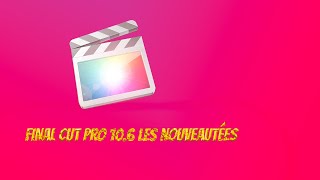 FINAL CUT 10.6 les nouveautés