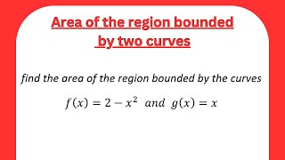 How to find the area of the regions bounded by two curves with solved examples