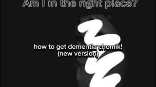 How to get Dementia chomik! (new version) (find the chomiks)