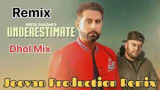 Underestimate Dhol Mix Geeta Zaildar,s  Mix By Jeevan Production Remix Song Punjabi Song