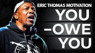 YOU OWE YOU - Eric Thomas Best Motivational Speech