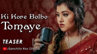 Ki Kore Bolbo Tomaye | TEASER | Sanchita Roy Official | Coming Soon ..