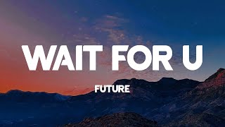 WAIT FOR U - Future (Lyrics)