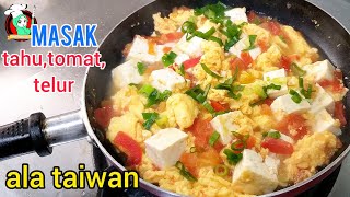 ENAK...!! cara masak tahu,tomat,telur ala taiwan