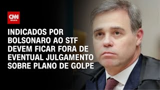 Indicados por Bolsonaro ao STF devem ficar fora de eventual julgamento sobre plano de golpe | AGORA