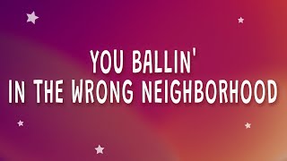 You Ballin' In The Wrong Neighborhood (Lyrics) by Exsire