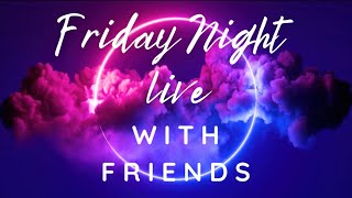 Come Hang Out With Us On Friday Night! LIVE With Friends