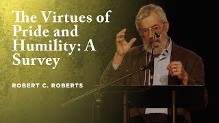 The Virtues of Pride and Humility: A Survey - Robert C. Roberts