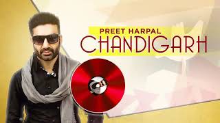 Chandigarh song( full video ). Preet harpal latest panjabi song 2019