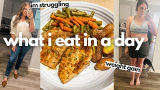 WHAT I EAT IN A DAY - WEIGHT GAIN STRUGGLES & GETTING BACK ON TRACK!