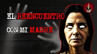 🔴 DÍA DE LAS MADRES EL REENCUENTO | HISTORIAS DE TERROR REALES