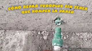 cómo reparar conección de tubo plus sin tener que romper la pared