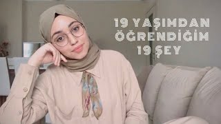 19 YAŞIMDAN ÖĞRENDİĞİM 19 ŞEY🤍