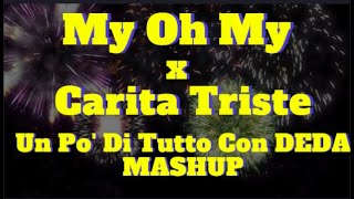 MY OH MY x CARITA TRISTE - MASHUP (Un Po' Di Tutto Con DEDA MASHUP!)