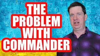 The Problem With Commander