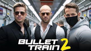 Bullet Train 2 (2025) Full Movie Facts | Brad Pitt, Jason Statham, Ryan Reynolds, Joey King | Review