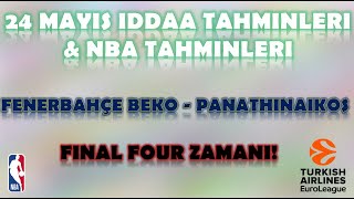 24 Mayıs İddaa Tahminleri | NBA Tahminleri | Final Four Zamanı | Fenerbahçe Beko-Panathinaikos